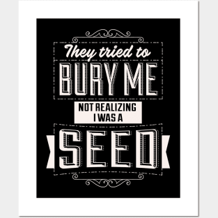 They Tried To Bury Me Not Realizing I Was A Seed. Posters and Art